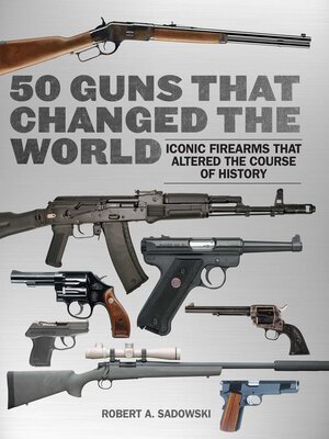 50 Guns That Changed the World: Iconic Firearms That Altered the Course of History - ebook